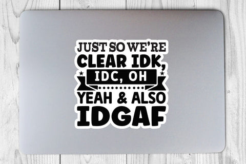 Just So We re Clear IDK IDC Oh Yeah & Also IDGAF-01 SVG Angelina750 