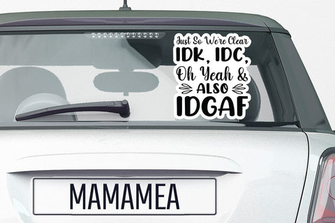 Just So Were Clear Idk Idc Oh Yeah & Also Idgaf SVG Angelina750 