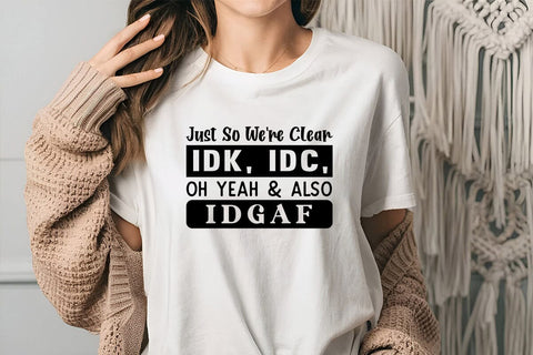 Just So Were Clear IDK IDC Oh Yeah & Also IDGAF SVG Angelina750 