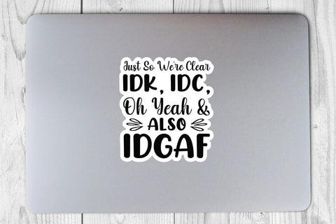 Just So Were Clear Idk Idc Oh Yeah & Also Idgaf SVG Angelina750 
