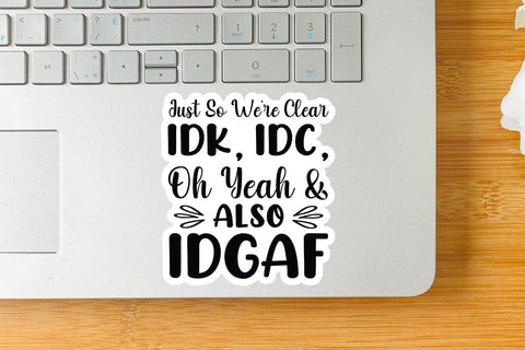 Just So Were Clear Idk Idc Oh Yeah & Also Idgaf SVG Angelina750 
