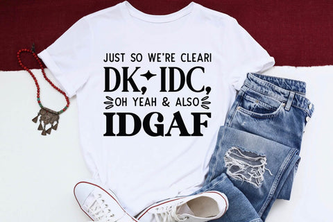 Just So Were Clear IDK IDC Oh Yeah & Also IDGAF SVG Angelina750 