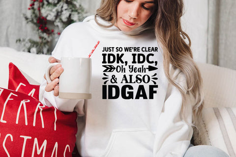 Just So Were Clear IDK IDC Oh Yeah & Also IDGAF SVG Angelina750 