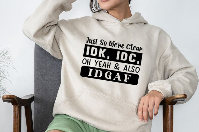 Just So Were Clear IDK IDC Oh Yeah & Also IDGAF SVG Angelina750 