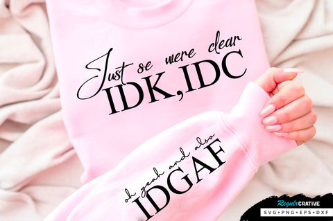 Just so were clear IDK Sleeve SVG Design, Sarcastic SVG Design, Funny SVG Design, Sarcasm SVG, Funny Quotes SVG, Sarcastic Quotes SVG, Sassy SVG SVG Regulrcrative 