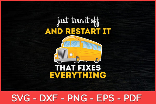 Just Turn It Off and Restart It School Bus Driver Funny Svg Cut File SVG artprintfile 