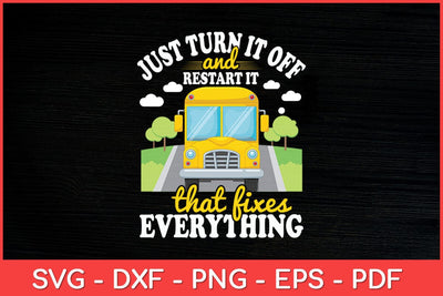 Just Turn It Off And Restart It - School Bus Driver Svg Design SVG artprintfile 