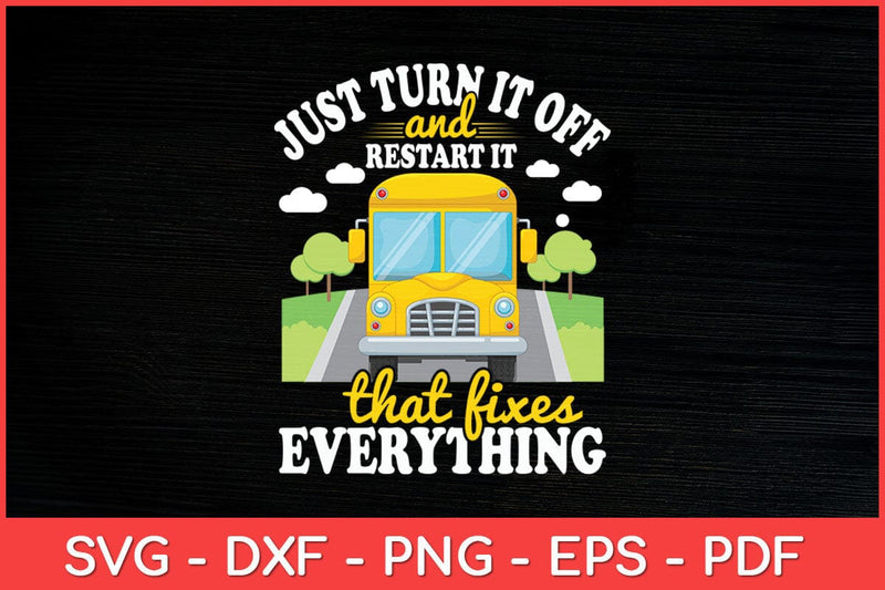 Just Turn It Off And Restart It - School Bus Driver Svg Design SVG artprintfile 
