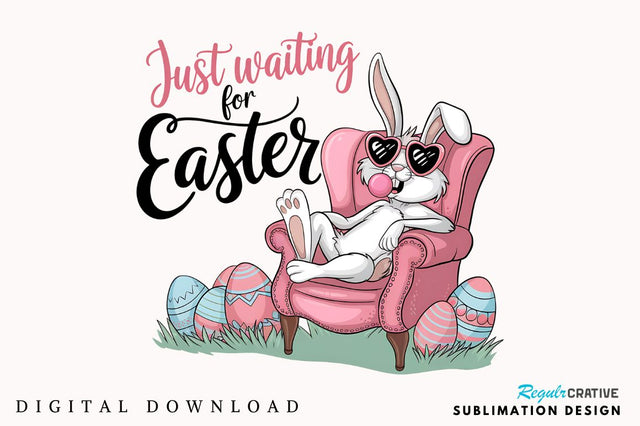Just Waiting for Easter PNG Easter Bunny Sublimation Design Sublimation Regulrcrative 