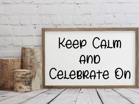 Keep Calm and Celebrate On SVG SVG Paige Cole Studio 