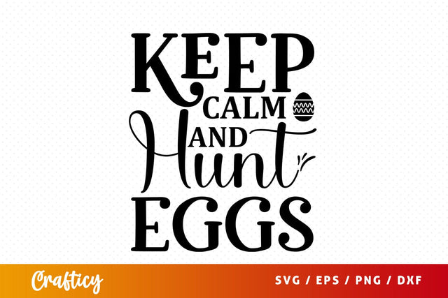 Keep calm and hunt eggs SVG Design SVG Designangry 