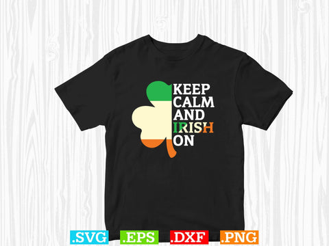 Keep Calm And Irish On Gift T-shirt Design SVG Creativeart88 