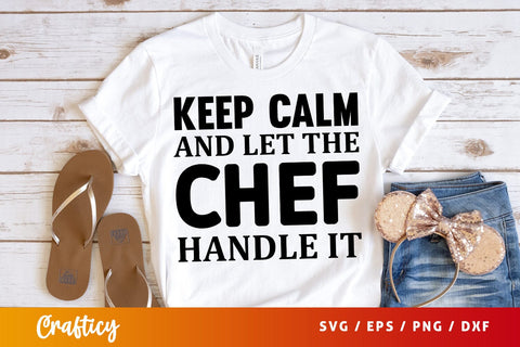 Keep calm and let the chef handle it svg Design SVG Designangry 