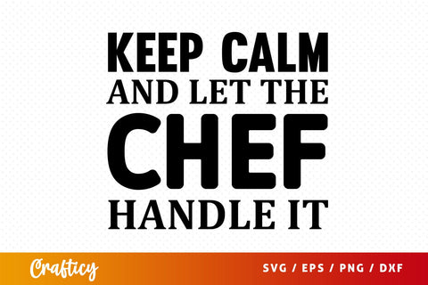 Keep calm and let the chef handle it svg Design SVG Designangry 