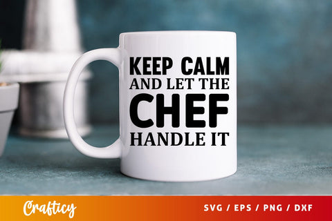 Keep calm and let the chef handle it svg Design SVG Designangry 