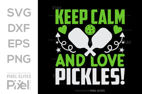 Keep Calm And Love Pickles SVG Pickleball Game Bundle Pickleball Quote Design PET 00507 SVG ETC Craft 