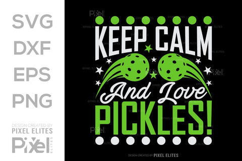 Keep Calm And Love Pickles SVG Pickleball Game Bundle Pickleball Quote Design PET 00507 SVG ETC Craft 