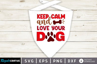 Keep calm and love your dog SVG Design SVG Regulrcrative 