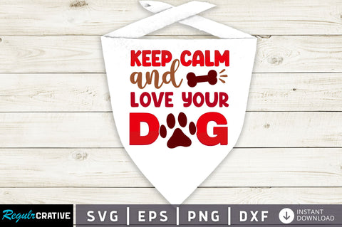 Keep calm and love your dog SVG Design SVG Regulrcrative 