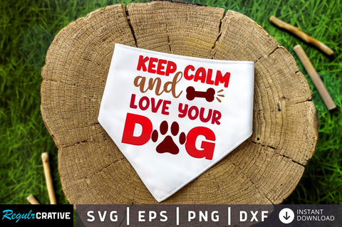 Keep calm and love your dog SVG Design SVG Regulrcrative 