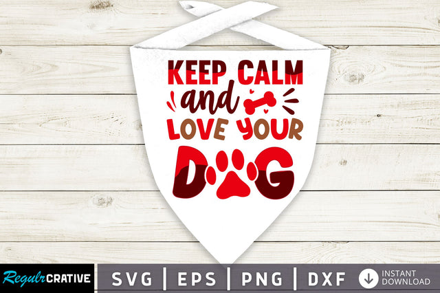 Keep calm and love your dog SVG Design SVG Regulrcrative 
