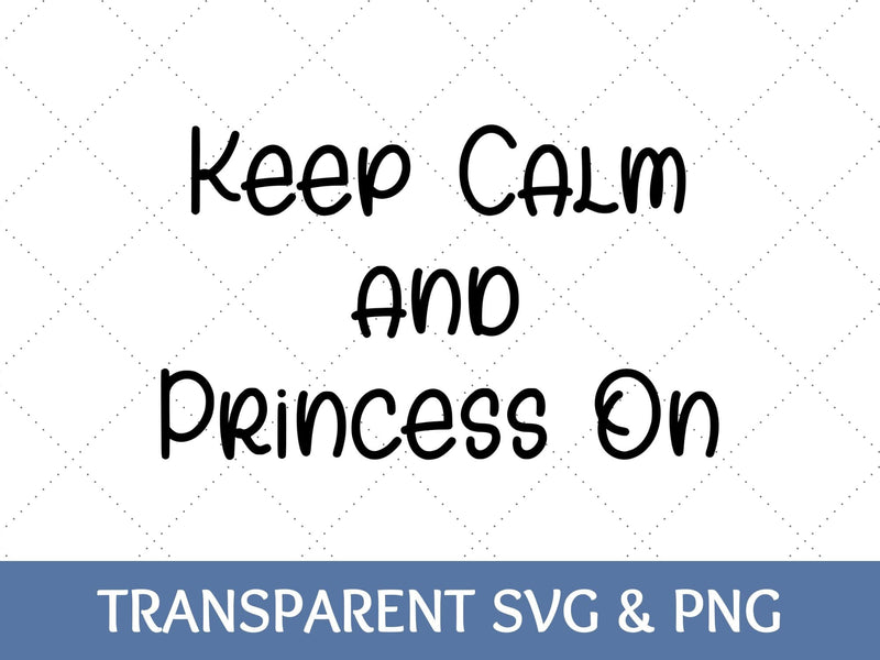 Keep Calm and Princess On SVG SVG Paige Cole Studio 