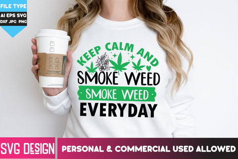 Keep Calm And Smoke Weed EveryDay SVG Design, Keep Calm And Smoke Weed EveryDay PNG, Weed SVG Quotes| Marijuana SVG | Cannabis SVG Design , Weed SVG Bundle SVG BlackCatsMedia 