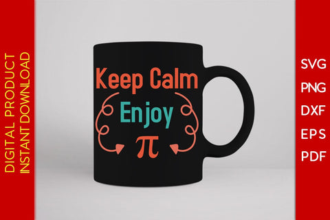 Keep Calm Enjoy Pi SVG PNG PDF Cut File SVG Creativedesigntee 