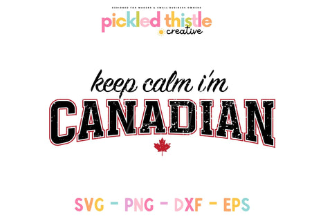 Keep Calm I'm Canadian - Canada Day SVG Sublimation Pickled Thistle Creative 
