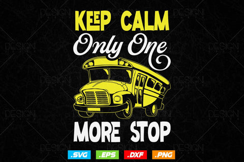 Keep Calm Only One More Stop School Bus Svg Png, Father's Day Svg, School Bus svg, Birthday Gifts, School Bus Driver svg, SVG File for Cricut SVG DesignDestine 