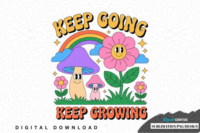 Keep going keep growing sublimation png design Sublimation Regulrcrative 