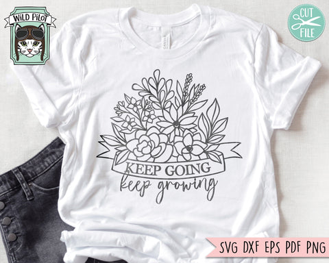 Keep Going Keep Growing SVG, Inspirational Quote png file, Motivational Quote, Positive Affirmations, Mental Health svg, Floral svg, Flower SVG Wild Pilot 