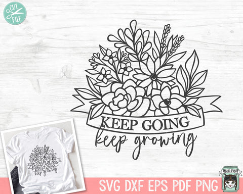Keep Going Keep Growing SVG, Inspirational Quote png file, Motivational Quote, Positive Affirmations, Mental Health svg, Floral svg, Flower SVG Wild Pilot 