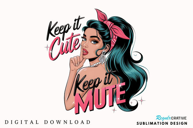 Keep it cute and Keep it mute Sublimation Design Sublimation Regulrcrative 
