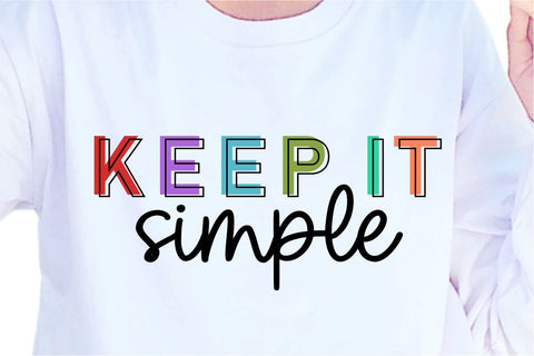 Keep It Simple SVG, Inspirational Quotes, Motivatinal Quote Sublimation PNG T shirt Designs, Sayings SVG, Positive Vibes, SVG D2PUTRI Designs 
