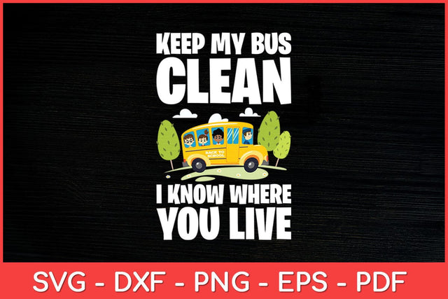 Keep My Bus Clean I Know Where You Live Bus Driver Svg Design SVG artprintfile 