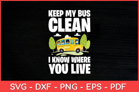 Keep My Bus Clean I Know Where You Live Bus Driver Svg Design SVG artprintfile 
