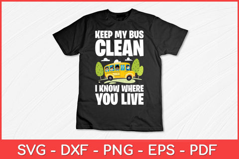 Keep My Bus Clean I Know Where You Live Bus Driver Svg Design SVG artprintfile 
