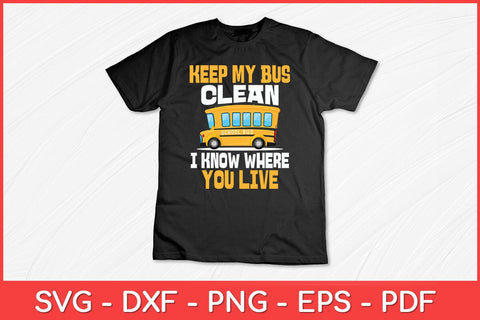 Keep My Bus Clean I Know Where You Live Cool Bus Driver Svg Cut File SVG artprintfile 
