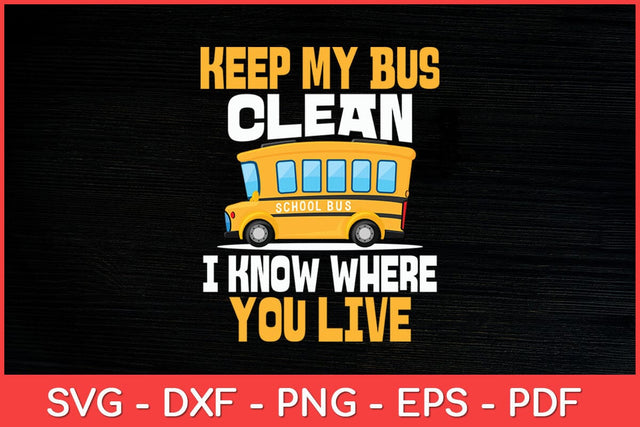 Keep My Bus Clean I Know Where You Live Cool Bus Driver Svg Cut File SVG artprintfile 