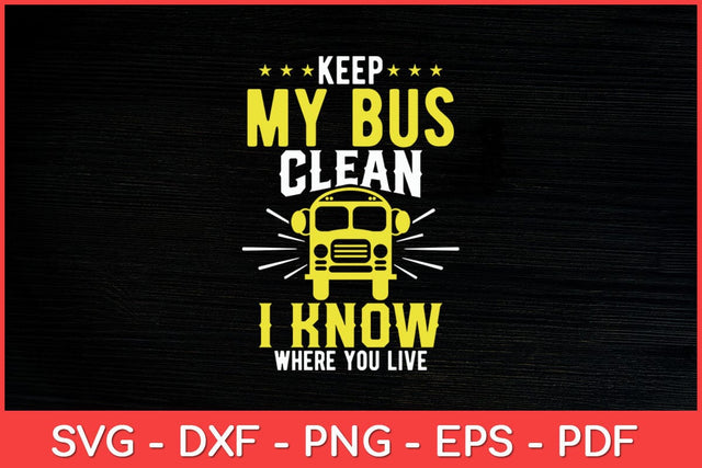 Keep My Bus Clean I Know Where You Live School Bus Driver Svg Cut File SVG artprintfile 