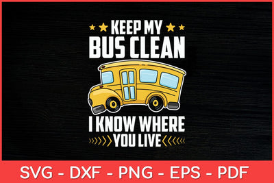Keep My Bus Clean I Know Where You Live School Bus Driver Svg Design SVG artprintfile 