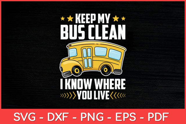 Keep My Bus Clean I Know Where You Live School Bus Driver Svg Design SVG artprintfile 
