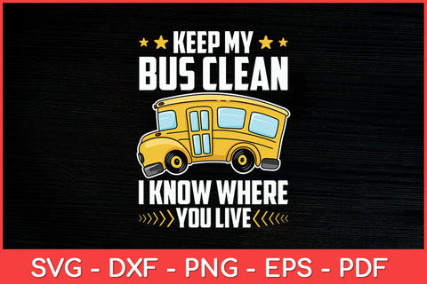 Keep My Bus Clean I Know Where You Live School Bus Driver Svg Design SVG artprintfile 
