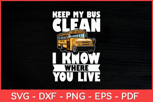 Keep My Bus Clean I Know Where You Live - School Bus Driver Svg Design SVG artprintfile 