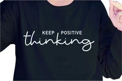 Keep Positive Thinking SVG, Inspirational Quotes, Motivatinal Quote Sublimation PNG T shirt Designs, Sayings SVG, Positive Vibes, SVG D2PUTRI Designs 