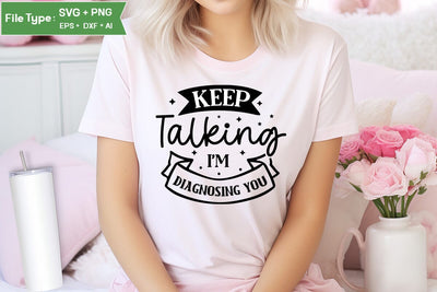 Keep Talking I'm Diagnosing You SVG Cut File, Sarcastic SVG Design, SVGs,Quotes and Sayings,Food & Drink,On Sale, Print & Cut SVG DesignPlante 503 