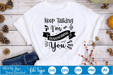 Keep Talking I'm Diagnosing You SVG Design, Sarcastic SVG Design, Sarcastic Quotes SVG Design, SVGs,Quotes and Sayings,Food & Drink,On Sale, Print & Cut SVG DesignPlante 503 