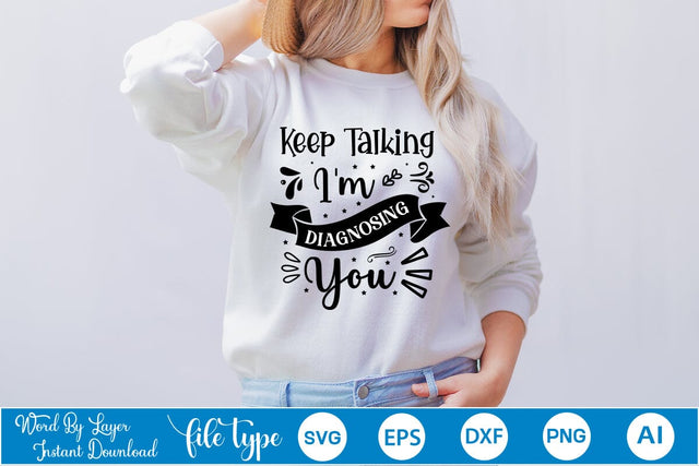 Keep Talking I'm Diagnosing You SVG Design, Sarcastic SVG Design, Sarcastic Quotes SVG Design, SVGs,Quotes and Sayings,Food & Drink,On Sale, Print & Cut SVG DesignPlante 503 
