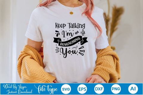 Keep Talking I'm Diagnosing You SVG Design, Sarcastic SVG Design, Sarcastic Quotes SVG Design, SVGs,Quotes and Sayings,Food & Drink,On Sale, Print & Cut SVG DesignPlante 503 
